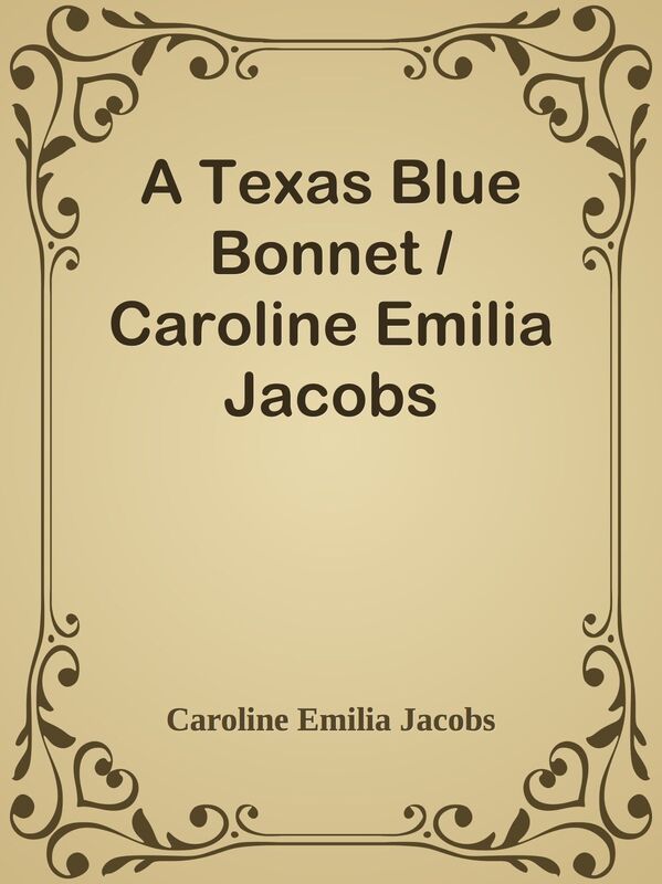 A Texas Blue Bonnet / Caroline Emilia Jacobs