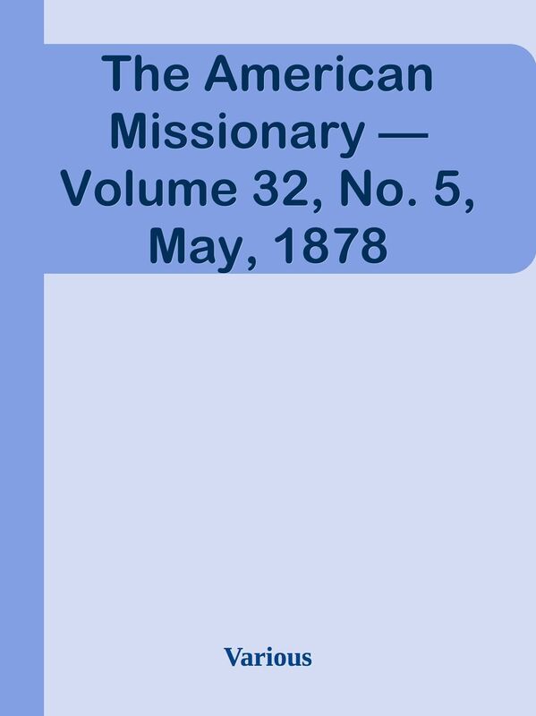 The American Missionary Volume 32, No. 5, May, 1878