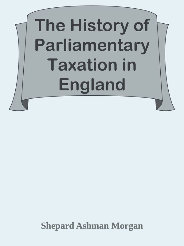 The History of Parliamentary Taxation in England