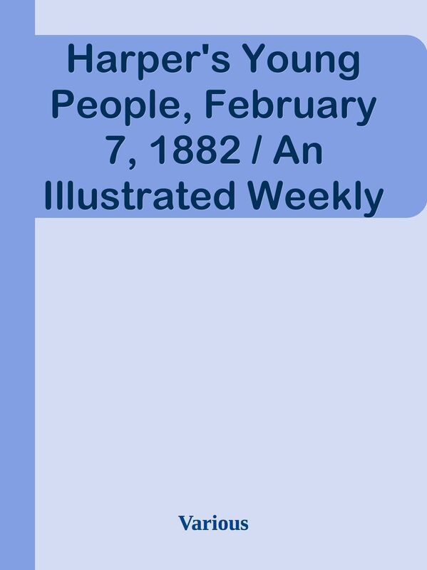 Harper's Young People, February 7, 1882 / An Illustrated Weekly