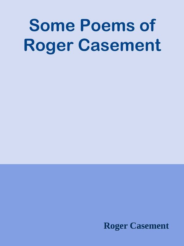 Some Poems of Roger Casement