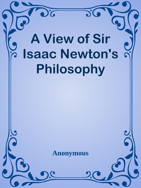 A View of Sir Isaac Newton's Philosophy