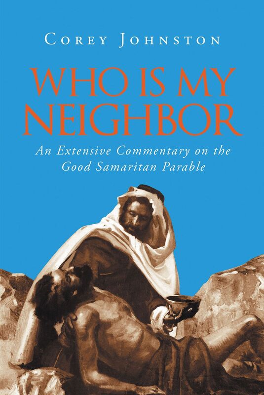 Who Is My Neighbor?: An Extensive Commentary on the Good Samaritan Parable