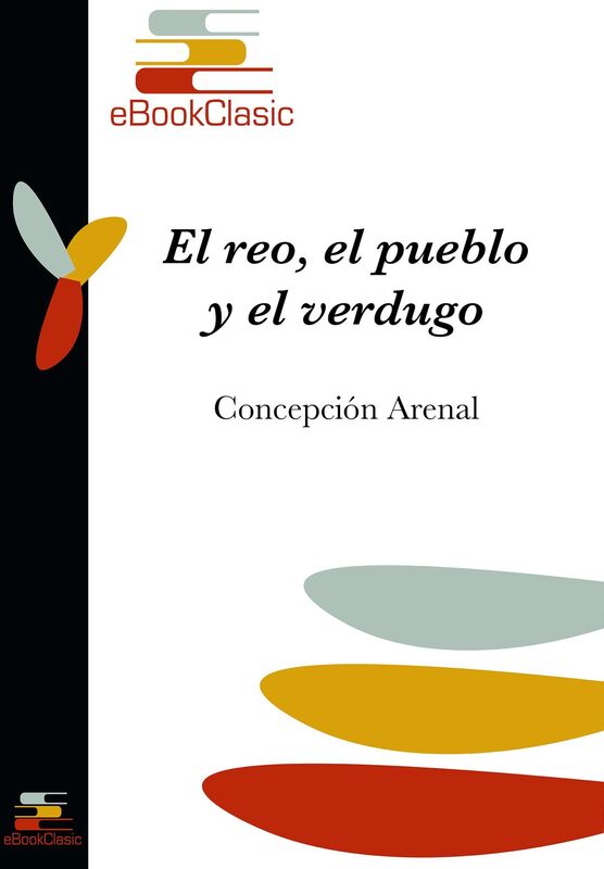 El reo, el pueblo y el verdugo (Anotado): La ejecucion publica de la pena de muerte