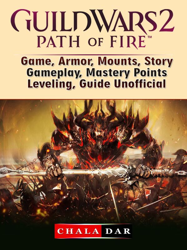 Guild Wars 2 Path of Fire Game, Armor, Mounts, Story, Gameplay, Mastery Points, Leveling, Guide Unofficial