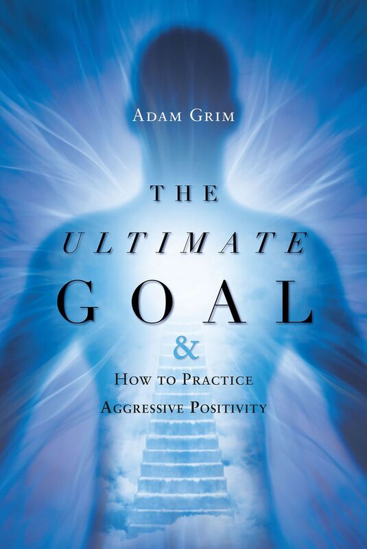 The Ultimate Goal & How to Practice Aggressive Positivity