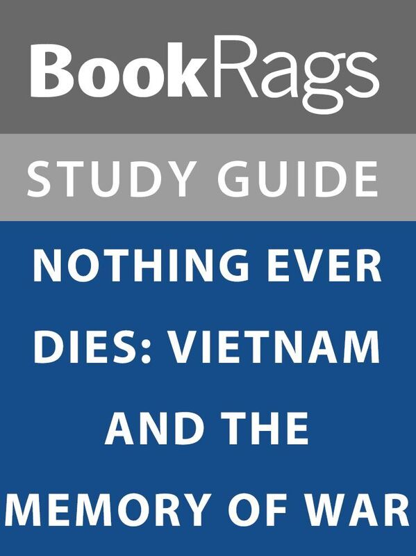 Summary & Study Guide: Nothing Ever Dies: Vietnam and the Memory of War