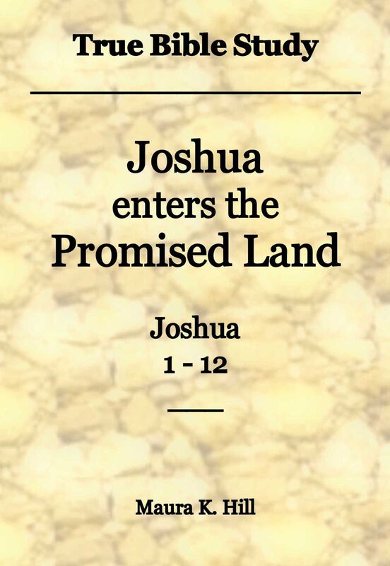 True Bible Study - Joshua enters the Promised Land Joshua 1-12