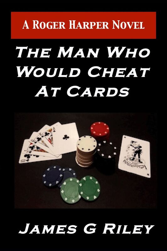 The Man Who Would Cheat At Cards (A Roger Harper Novel)