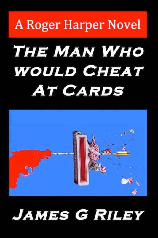 The Man Who Would Cheat At Cards (A Roger Harper Novel)