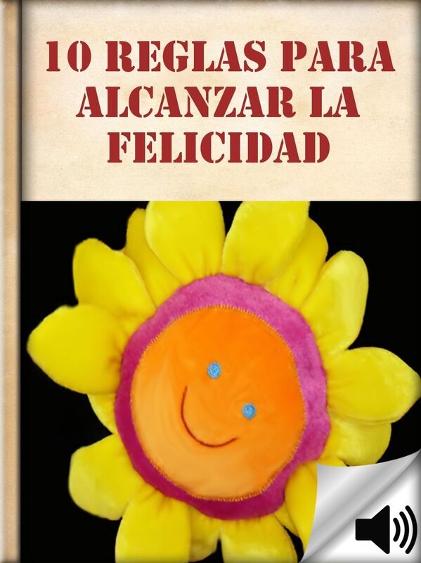 10 Reglas para Alcanzar la Felicidad