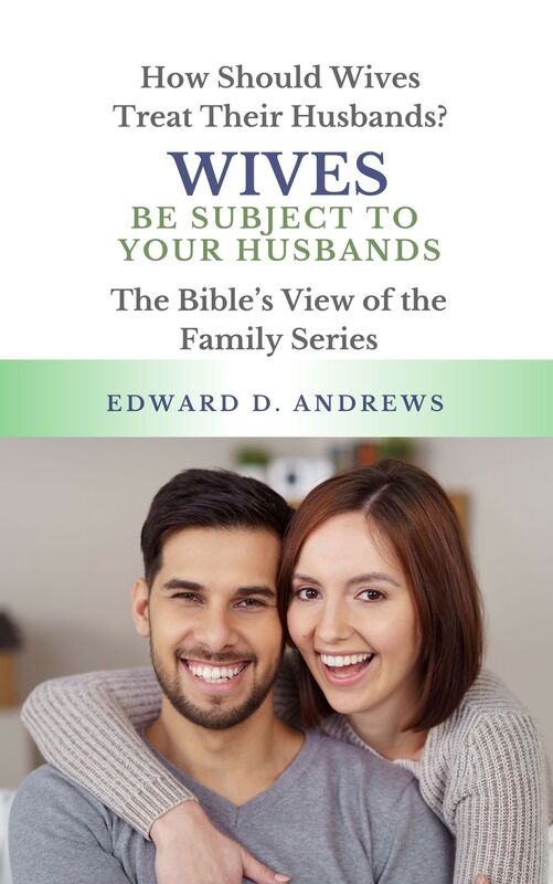 WIVES BE SUBJECT TO YOUR HUSBANDS: How Should Wives Treat Their Husbands?