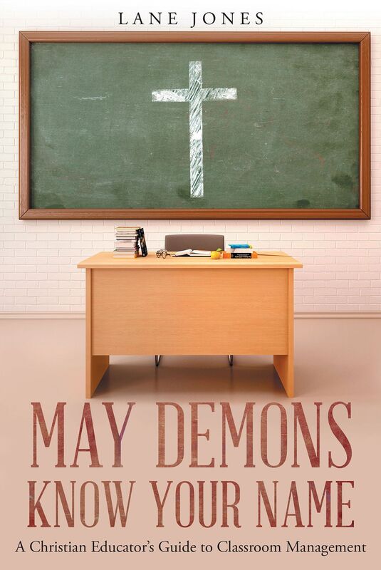 May Demons Know Your Name-A Christian Educators Guide to Classroom Management