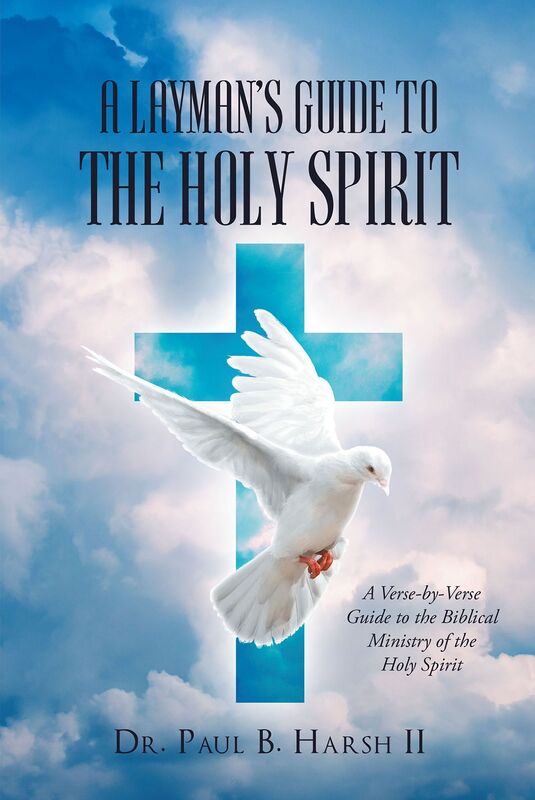 A Laymans Guide to the Holy Spirit: A Verse-by-Verse Guide to the Biblical Ministry of the Holy Spirit