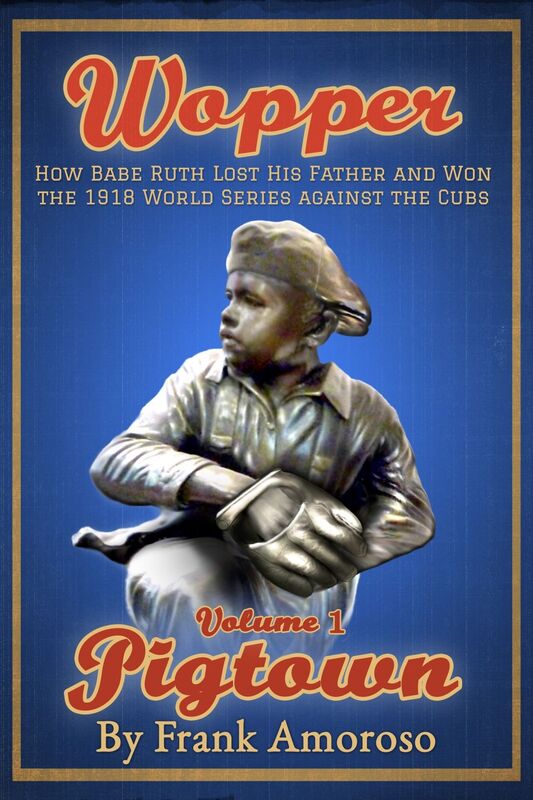 Wopper, Volume 1, Pigtown: How Babe Ruth Lost His Father and Won the 1918 World Series Against the Cubs