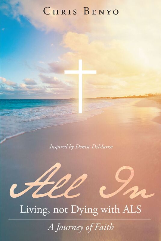 All In: Living not Dying with ALS; A Journey of Faith