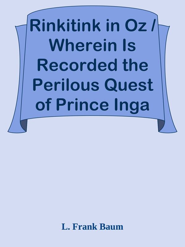 Rinkitink in Oz / Wherein Is Recorded the Perilous Quest of Prince Inga of Pingaree