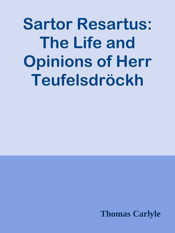 Sartor Resartus: The Life and Opinions of Herr Teufelsdrockh