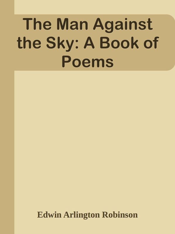 The Man Against the Sky: A Book of Poems