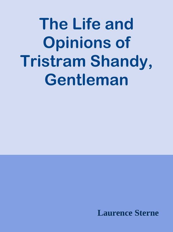 The Life and Opinions of Tristram Shandy, Gentleman