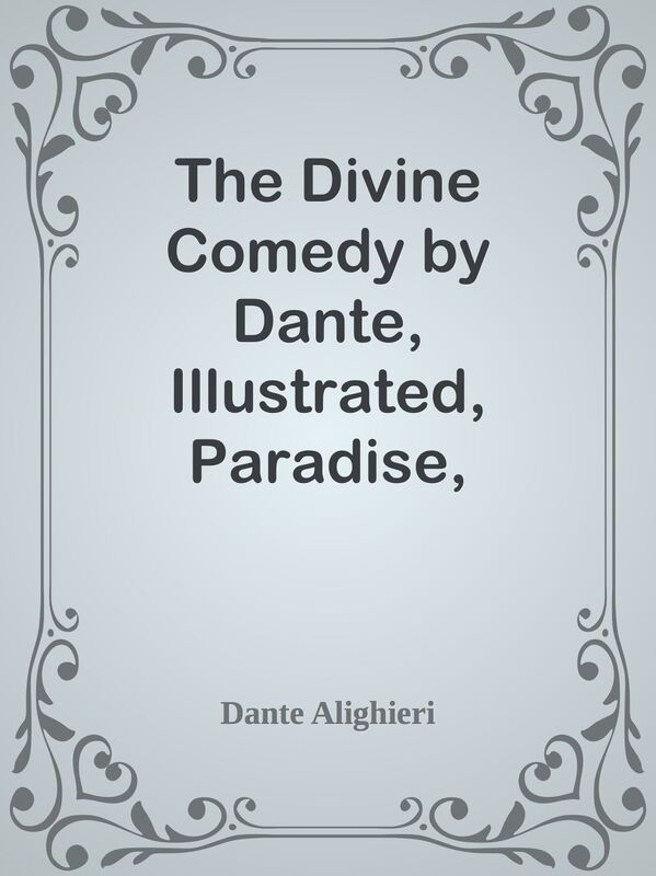 The Divine Comedy by Dante, Illustrated, Paradise, Volume 3