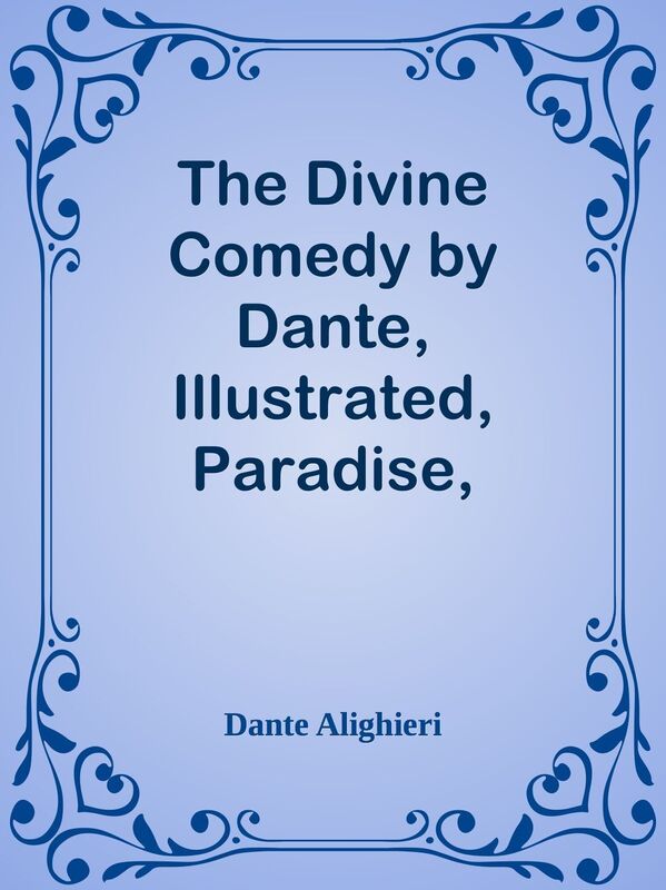 The Divine Comedy by Dante, Illustrated, Paradise, Volume 1