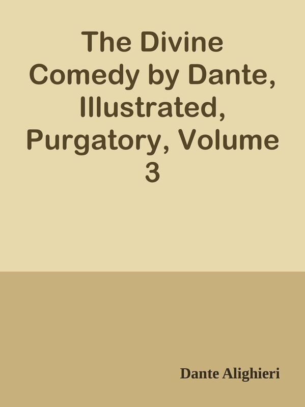 The Divine Comedy by Dante, Illustrated, Purgatory, Volume 3