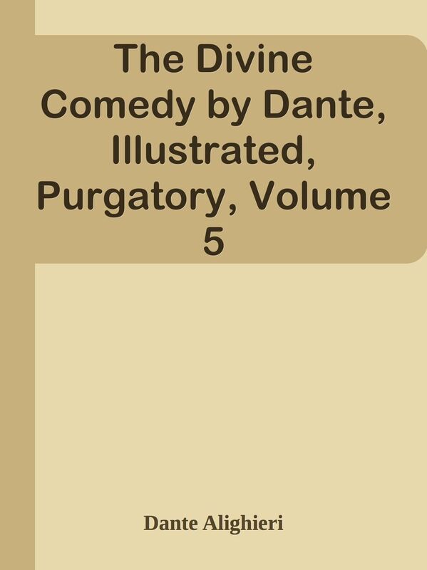 The Divine Comedy by Dante, Illustrated, Purgatory, Volume 5