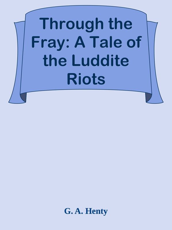 Through the Fray: A Tale of the Luddite Riots