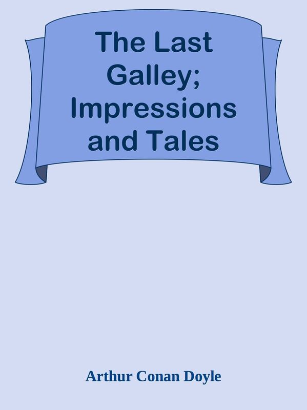 The Last Galley; Impressions and Tales