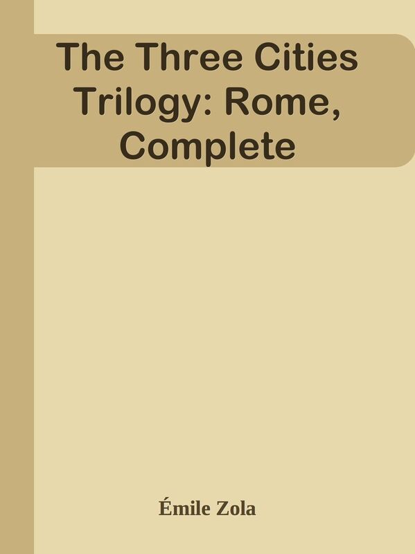 The Three Cities Trilogy: Rome, Complete