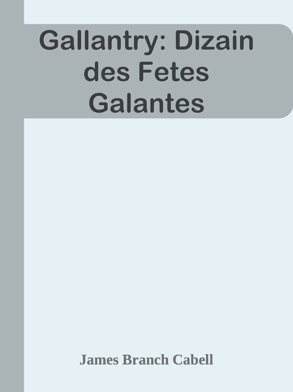 Gallantry: Dizain des Fetes Galantes
