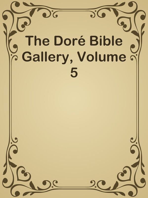 The Dore Bible Gallery, Volume 5