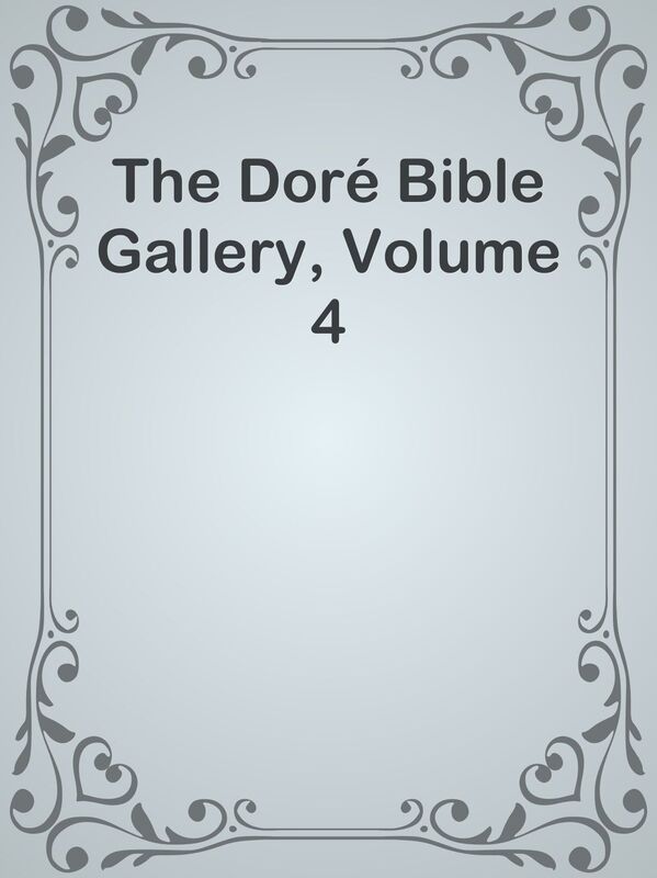 The Dore Bible Gallery, Volume 4