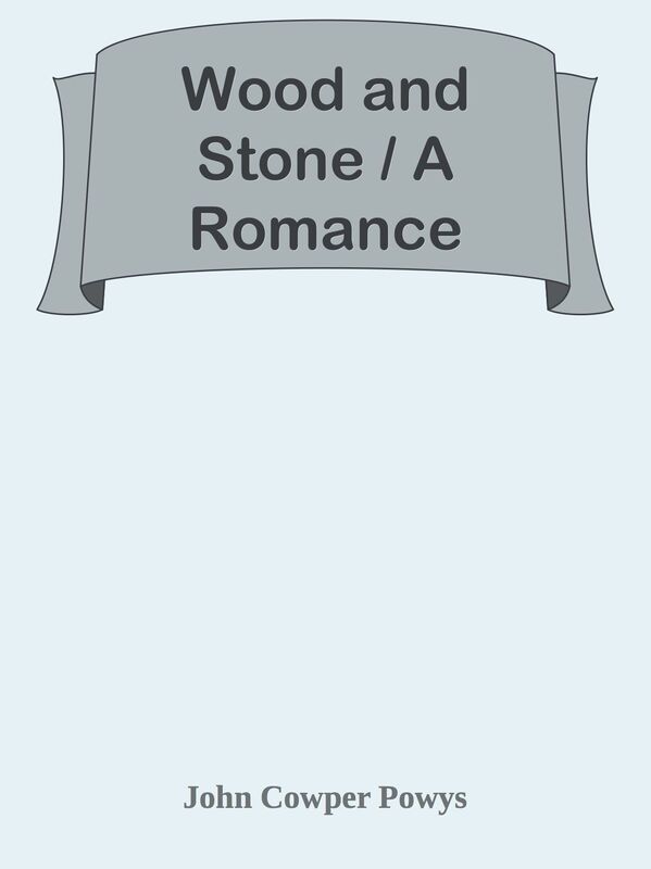 Wood and Stone / A Romance