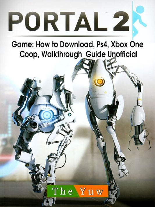 Portal 2 Game: How to Download, Ps4, Xbox One, Coop, Walkthrough Guide Unofficial
