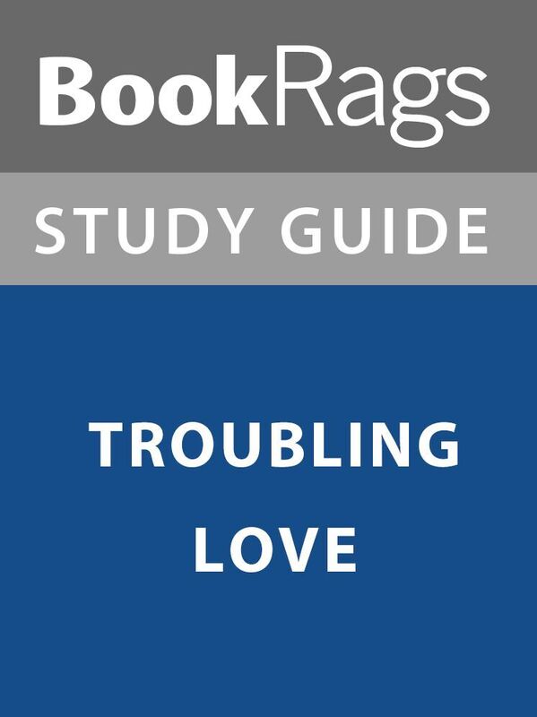 Summary & Study Guide: Troubling Love