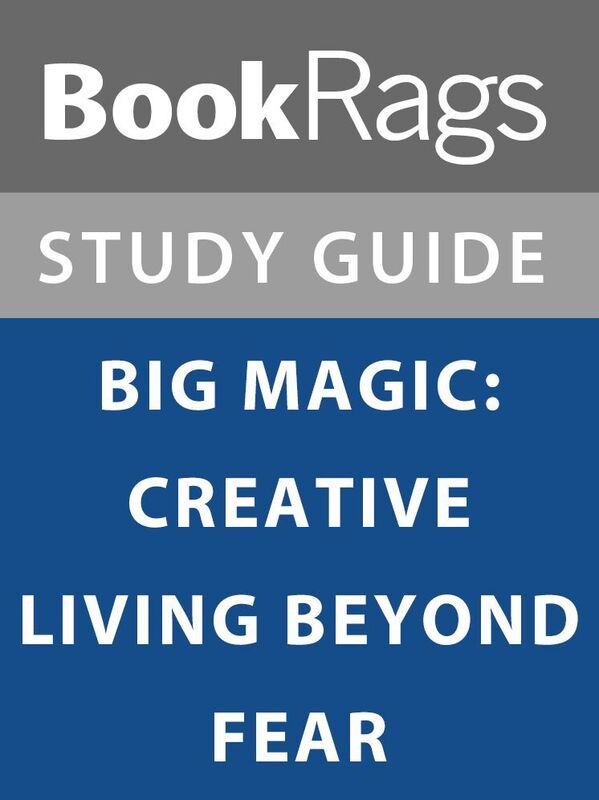 Summary & Study Guide: Big Magic: Creative Living Beyond Fear