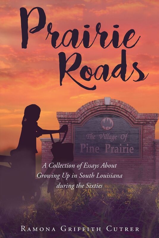 Prairie Roads: A Collection of Essays About Growing Up in South Louisiana during the Sixties