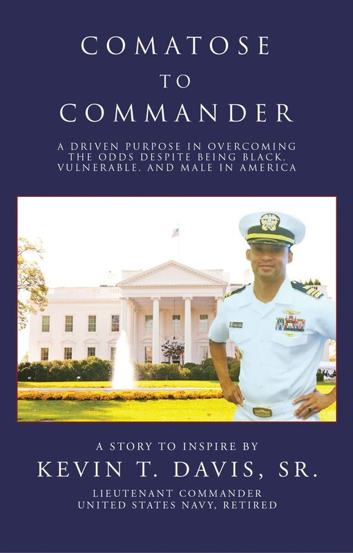 Comatose To Commander: A Driven Purpose in Overcoming the Odds Despite Being Black, Vulnerable, and Male in America