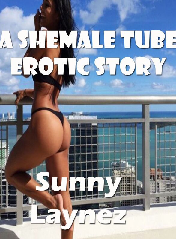 A shemale Tube Erotic story