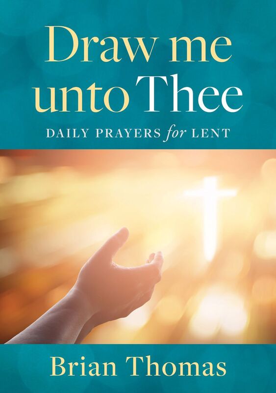 Draw Me Unto Thee: Daily Prayers for Lent