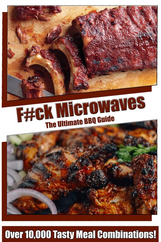 F#ck Microwaves - The Ultimate BBQ Guide