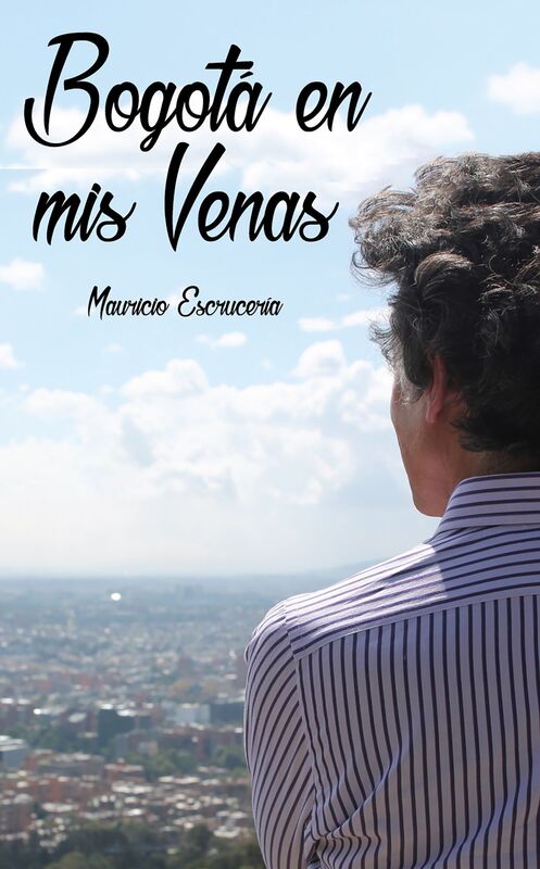 BOGOTA EN MIS VENAS. Un relato picante y divertido sobre la Bogota de los sesenta y setenta
