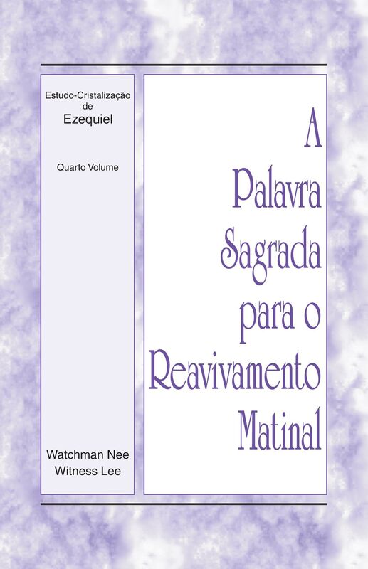 A Palavra Sagrada para o Reavivamento Matinal - Estudo-Cristalizacao de Ezequiel, Volume 4