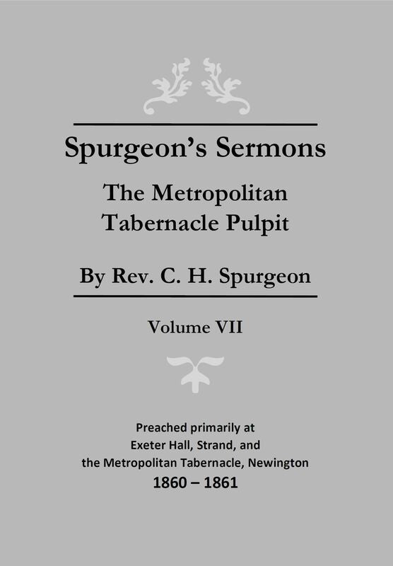 Spurgeon's Sermons - Vol. VII - Metropolitan Tabernacle Pulpit