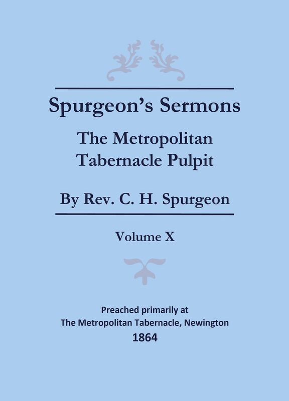 Spurgeon's Sermons - Vol. X: The Metropolitan Tabernacle Pulpit