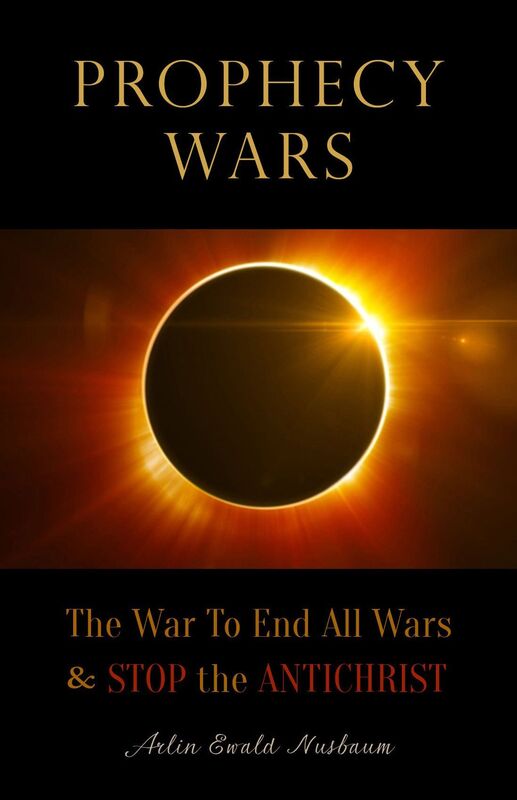Prophecy Wars: The War to End All Wars & Stop the Antichrist