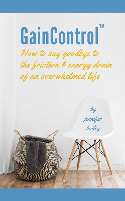 GainControl: How to say goodbye to the friction & energy drain of an overwhelmed life