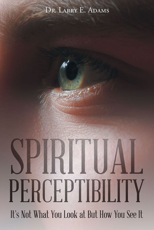 Spiritual Perceptibility: Its Not What You Look at But How You See It